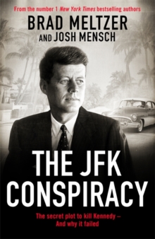 The JFK Conspiracy : The Secret Plot To Kill Kennedy, And Why It Failed