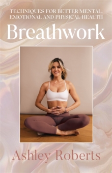Breathwork : Techniques for better mental, emotional and physical health