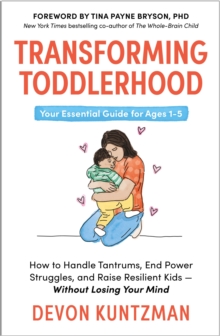 Bonnier Books Uk Transforming Toddlerhood , How To Handle Tantrums, End Power Struggles And Raise Resilient Kids - Without Losing Your Mind
