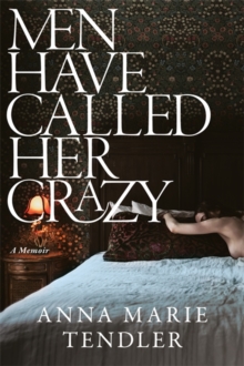 Men Have Called Her Crazy : The New York Times bestselling memoir