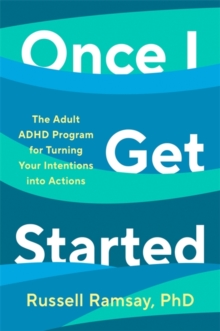 Once I Get Started : The ADHD plan to help you heal, grow and thrive