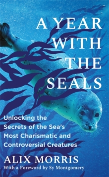 Bonnier Books Ltd A Year With The Seals , Unlocking The Secrets Of The Sea's Most Charismatic And Controversial Creatures