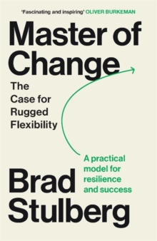 Master of Change : How to Excel When Everything Is Changing  Including You