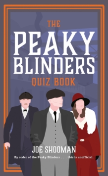 The Peaky Blinders Quiz Book : A criminally good quiz book, by order of the Peaky Blinders...