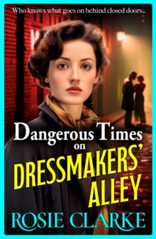 Dangerous Times on Dressmakers' Alley : The start of a BRAND NEW gritty historical saga series from BESTSELLER Rosie Clarke for 2024