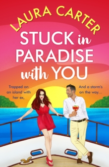 Stuck in Paradise with You : A BRAND NEW utterly gorgeous, uplifting, escapist romantic comedy from Laura Carter for 2024