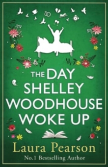 The Day Shelley Woodhouse Woke Up : The uplifting, emotional read from the author of NUMBER ONE BESTSELLER The Last List of Mabel Beaumont for 2024