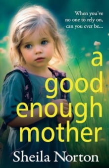 A Good Enough Mother : A completely heart-wrenching, emotional read from Sheila Norton for 2024