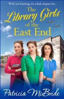 The Library Girls of the East End : The first in a heartfelt wartime saga series from Patricia McBride