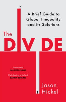 The Divide : A Brief Guide to Global Inequality and its Solutions, Hardback Book The Divide : A Brief Guide to Global Inequality and its Solutions, Hardback Book