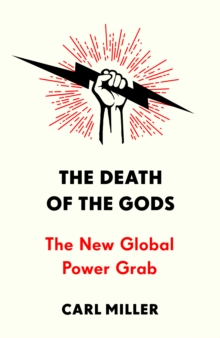The Death of the Gods : The New Global Power Grab, Hardback Book The Death of the Gods : The New Global Power Grab, Hardback Book