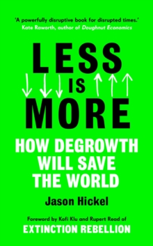 Less is More : How Degrowth Will Save the World, Hardback Book Less is More : How Degrowth Will Save the World, Hardback Book