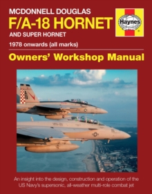 McDonnell Douglas F/A-18 Hornet And Super Hornet Owners' Workshop Manual : 1978 onwards (all marks)