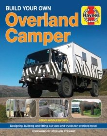 Build Your Own Overland Camper : Designing, building and kitting out vans and trucks for overland travel