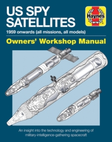 Spy Satellite Owners' Workshop Manual : US spy satellites and manned orbiting laboratory f, Hardback Book Spy Satellite Owners' Workshop Manual : US spy satellites and manned orbiting laboratory f, Hardback Book