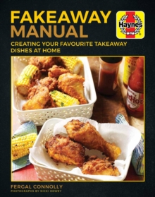 The Fakeaway Manual : Creating Your Favourite Take-Away Dishes at Home, Hardback Book The Fakeaway Manual : Creating Your Favourite Take-Away Dishes at Home, Hardback Book