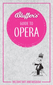 Bluffer's Guide To Opera : Instant Wit & Wisdom, Paperback / softback Book Bluffer's Guide To Opera : Instant Wit & Wisdom, Paperback / softback Book