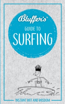Bluffer's Guide to Surfing : Instant Wit & Wisdom, Paperback / softback Book Bluffer's Guide to Surfing : Instant Wit & Wisdom, Paperback / softback Book