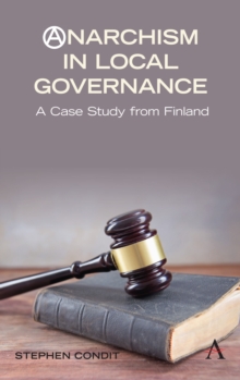 Anarchism in Local Governance : A Case Study from Finland, Hardback Book Anarchism in Local Governance : A Case Study from Finland, Hardback Book