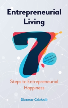 Entrepreneurial Living : 7 Steps to Entrepreneurial Happiness, Paperback / softback Book Entrepreneurial Living : 7 Steps to Entrepreneurial Happiness, Paperback / softback Book