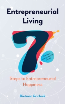 Entrepreneurial Living : 7 Steps to Entrepreneurial Happiness