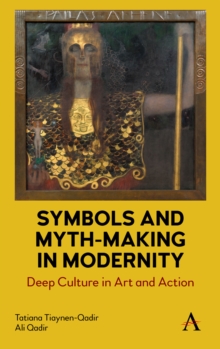 Symbols and Myth-Making in Modernity : Deep Culture in Art and Action