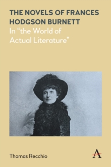 The Novels of Frances Hodgson Burnett : In "the World of Actual Literature"