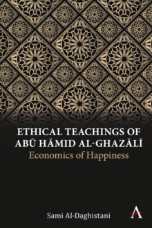 Ethical Teachings of Abu Hamid al-Ghazali : Economics of Happiness