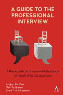 A Guide to the Professional Interview : A Research-based Interview Methodology for People Who Ask Questions