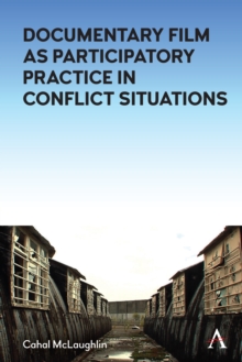 Challenging the Narrative : Documentary Film as Participatory Practice in Conflict Situations