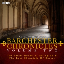 The Barchester Chronicles : Volume 2: The Small House at Allington and The Last Chronicle of Barset, CD-Audio Book The Barchester Chronicles : Volume 2: The Small House at Allington and The Last Chronicle of Barset, CD-Audio Book