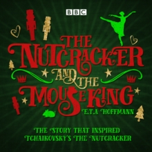 The Nutcracker and the Mouse King : A BBC Radio 4 Full-Cast Dramatisation, CD-Audio Book The Nutcracker and the Mouse King : A BBC Radio 4 Full-Cast Dramatisation, CD-Audio Book
