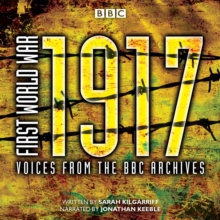 First World War: 1917 : Voices from the BBC Archive, CD-Audio Book First World War: 1917 : Voices from the BBC Archive, CD-Audio Book