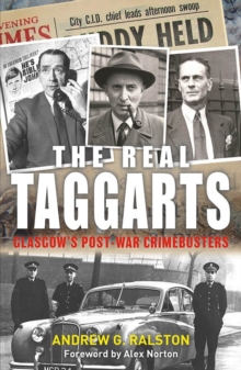 The Real Taggarts: Glasgow's Post-War Crimebusters, Paperback / softback Book The Real Taggarts: Glasgow's Post-War Crimebusters, Paperback / softback Book