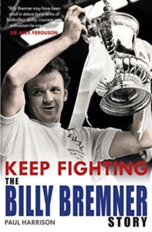 Keep Fighting: the Billy Bremner Story, Paperback Book Keep Fighting: the Billy Bremner Story, Paperback Book