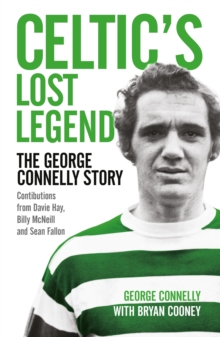 Celtic's Lost Legend : The George Connelly Story