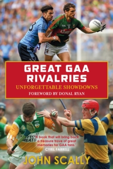 Great GAA Rivalries : Unforgettable Showdowns