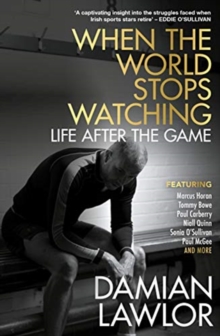 When the World Stops Watching : Life After the Game