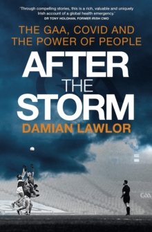 After the Storm : The GAA, Covid and the Power of People