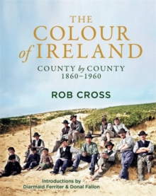 The Colour of Ireland : County by County 1860-1960