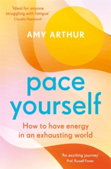 Pace Yourself : How to have energy in an exhausting world