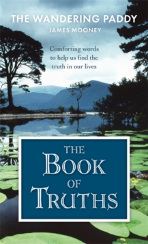 The Book of Truths : Words to Help Us Find the Truth in Our Lives From The Wandering Paddy