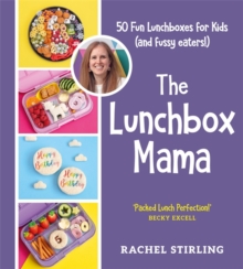 The Lunchbox Mama : 50 Fun Lunchboxes for Kids (and fussy eaters!)