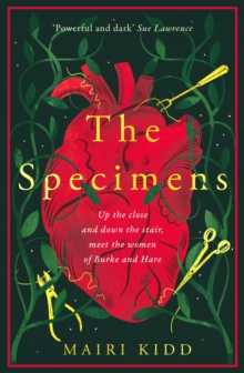 The Specimens : A bold retelling of Burke and Hare's crimes from the women closest to the gruesome truth