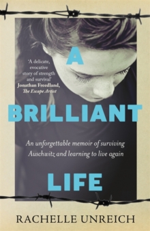 A Brilliant Life : An Unforgettable Memoir of Surviving Auschwitz and Learning to Live Again