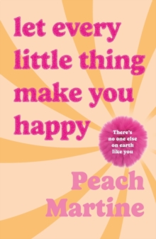 Let Every Little Thing Make You Happy : Poetry to make you laugh, cry and forget your ex