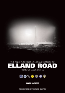 The Only Place for Us : An A-Z History of Elland Road - Home of Leeds United, Hardback Book The Only Place for Us : An A-Z History of Elland Road - Home of Leeds United, Hardback Book