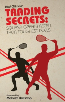 Trading Secrets : Squash Greats Recall Their Greatest Duels