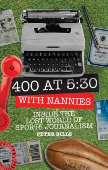 Four Hundred Words at Five-Thirty with 'Nannies' : Inside the Lost World of Sports Journalism