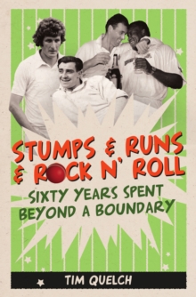 Stumps & Runs & Rock 'n' Roll : Sixty Years Beyond a Boundary